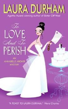 To Love and To Perish: (Annabelle Archer Mysteries (Paperback)) - Book #3 of the Annabelle Archer