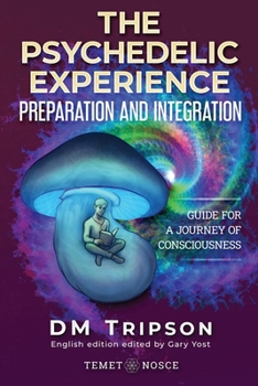 Paperback The Psychedelic Experience Preparation and Integration: Guide for a Journey of Consciousness Book
