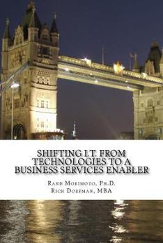 Paperback Shifting I.T. from Technologies to a Business Services Enabler Book