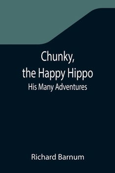 Paperback Chunky, the Happy Hippo; His Many Adventures Book