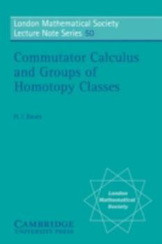 Commutator Calculus and Groups of Homotopy Classes (London Mathematical Society Lecture Note Series) - Book #50 of the London Mathematical Society Lecture Note
