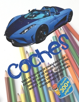 Libro de colorear en calma para niños - Coches. Más de 100 coches: Range Rover, Citroen, Suzuki, Jaguar, Alfa Romeo, Mazda y otros. Libros gigantes para colorear para niños (Spanish Edition)