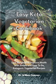 Paperback Easy Keto Vegetarian Cookbook: Lose Weight and Improve Health with Simple and Easy To Do Ketogenic Vegetarian Recipes Book