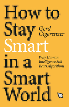 Hardcover How to Stay Smart in a Smart World: Why Human Intelligence Still Beats Algorithms Book