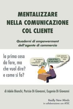 Paperback Mentalizzare nella comunicazione col cliente: La prima cosa da fare, ma che vuol dire? e come si fa? [Italian] Book