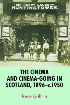 Paperback The Cinema and Cinema-Going in Scotland, 1896-1950 Book