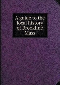 Paperback A guide to the local history of Brookline Mass Book
