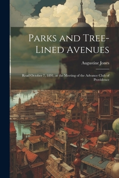 Paperback Parks and Tree-lined Avenues: Read October 7, 1891, at the Meeting of the Advance Club of Providence Book