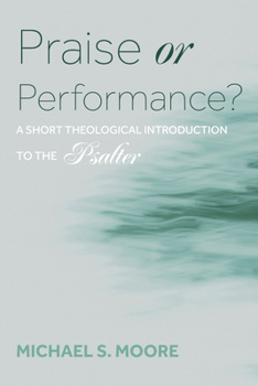 Hardcover Praise or Performance?: A Short Theological Introduction to the Psalter Book