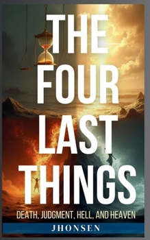 Paperback The Four Last Things: Death, Judgment, Hell, and Heaven Book
