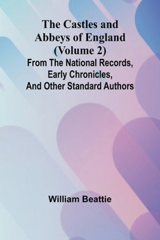 Paperback The Castles and Abbeys of England (Volume 2); From the national records, early chronicles, and other standard authors Book