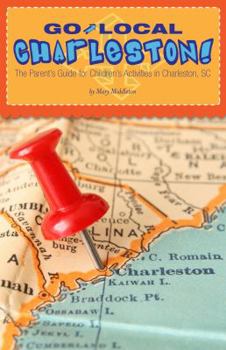 Hardcover Go Local Charleston!: The Parent's Guide for Children's Activities in Charleston, SC Book