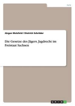 Paperback Die Gesetze des Jägers. Jagdrecht im Freistaat Sachsen [German] Book