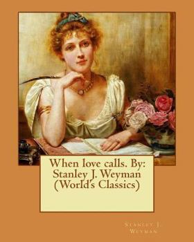Paperback When love calls. By: Stanley J. Weyman (World's Classics) Book