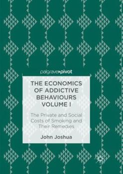 Paperback The Economics of Addictive Behaviours Volume I: The Private and Social Costs of Smoking and Their Remedies Book