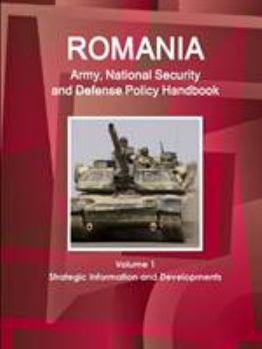 Paperback Romania Army, National Security and Defense Policy Handbook Volume 1 Strategic Information and Developments Book