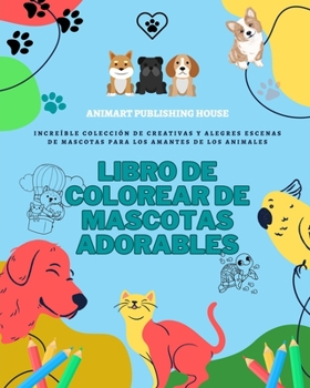 Paperback Libro de colorear de mascotas adorables Preciosos diseños de perritos, gatitos, conejos Regalo perfecto para niños: Increíble colección de creativos d [Spanish] Book