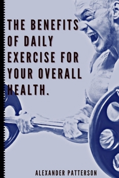 Paperback The Benefits of Daily Exercise for Your Overall Health. Book