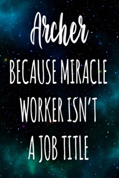 Paperback Archer Because Miracle Worker Isn't A Job Title: The perfect gift for the professional in your life - Funny 119 page lined journal! Book