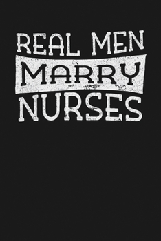 Paperback Real Men Marry Nurses: Notebook: Funny Blank Lined Journal Book
