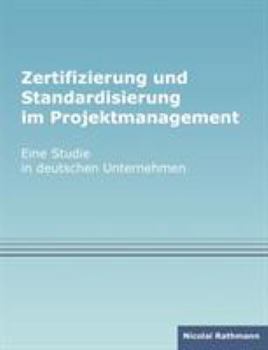 Paperback Zertifizierung und Standardisierung im Projektmanagement: Eine Studie in deutschen Unternehmen [German] Book