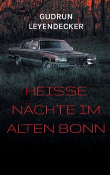 Heiße Nächte im alten Bonn: Crime (German Edition)