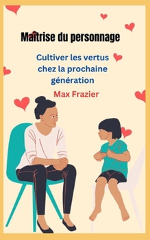 Paperback Maîtrise du personnage: Cultiver les vertus chez la prochaine génération [French] Book