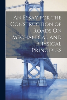 Paperback An Essay for the Construction of Roads On Mechanical and Physical Principles Book