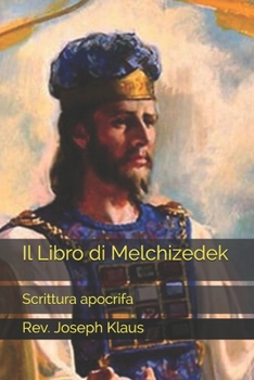 Paperback Il Libro di Melchizedek: Scrittura apocrifa [Italian] Book