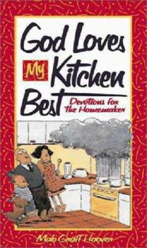 Hardcover God Loves My Kitchen Best: Devotions for the Homemaker Book