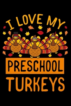 Paperback I Love My Preschool Turkeys: Thanksgiving Day Notebook to Write in, 6x9, Lined, 120 Pages Journal Book