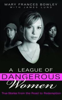 Paperback A League of Dangerous Women: True Stories from the Road to Redemption Book