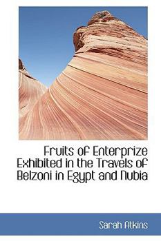 Paperback Fruits of Enterprize Exhibited in the Travels of Belzoni in Egypt and Nubia Book