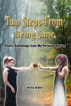 Paperback Two Steps From Being Sane: Poetic Ramblings from My Personal Asylum Book