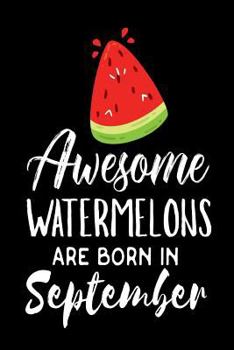 Paperback Awesome Watermelons Are Born In September: Funny Fresh Fruit Lover Birthday Gift Notebook Book