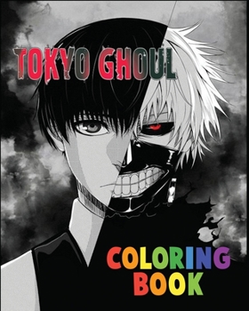 Tokyo Ghoul Coloring boook: The Best coloring with High Quality Illustrations For Kids And Adults .Enjoy Coloring Tokyo Ghoul As You Want! ( 8 x 10 )