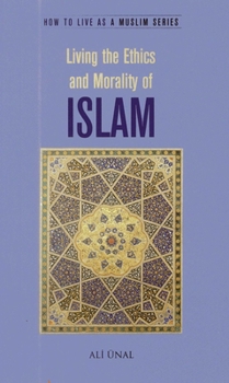 Paperback Living the Ethics and Morality of Islam: How to Live As A Muslim Book