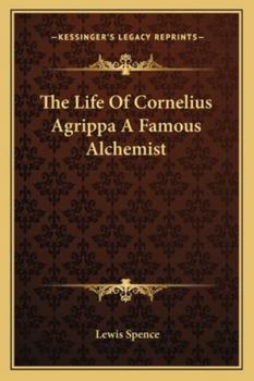 The Life Of Cornelius Agrippa A Famous Alchemist