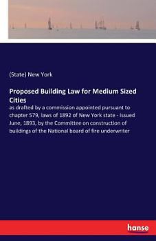 Paperback Proposed Building Law for Medium Sized Cities: as drafted by a commission appointed pursuant to chapter 579, laws of 1892 of New York state - Issued J Book