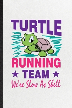Turtle Running Team We're Slow as Shell: Funny Blank Lined Notebook/ Journal For Green Turtle Owner Vet, Exotic Animal Lover, Inspirational Saying ... Birthday Gift Idea Classic 6x9 110 Pages