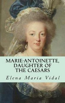 Paperback Marie-Antoinette, Daughter of the Caesars: Her Life, Her Times, Her Legacy Book