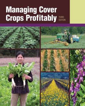 Managing Cover Crops Profitably - Book #9 of the Sustainable Agriculture Network Handbook Series