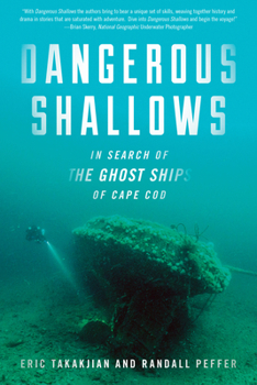 Paperback Dangerous Shallows: In Search of the Ghost Ships of Cape Cod Book