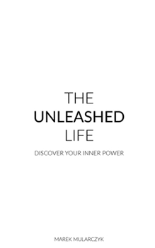 Paperback The Unleashed Life: Discover Your Inner Power Book