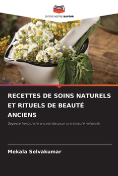 Recettes de Soins Naturels Et Rituels de Beauté Anciens (French Edition)