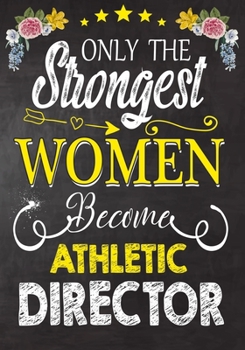 Paperback Only Strongest women become Athletic Director: Perfect for Notes, Journaling, journal/Notebook, Athletic Director Gift, original appreciation cool gag Book