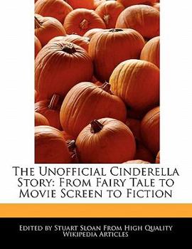 Paperback The Unofficial Cinderella Story: From Fairy Tale to Movie Screen to Fiction Book