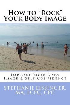 Paperback How to Rock Your Body Image: Improve Your Body Image & Self Confidence Book