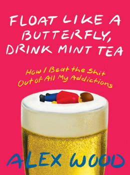 Paperback Float Like a Butterfly, Drink Mint Tea: How I Beat the Shit Out of All My Addictions Book