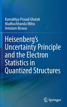 Hardcover Heisenberg's Uncertainty Principle and the Electron Statistics in Quantized Structures Book